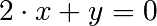 2\cdot x + y = 0