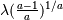\lambda(\frac{a-1}{a})^{1/a}
