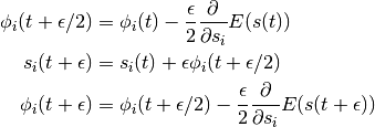 \phi_i(t + \epsilon/2) &= \phi_i(t) - \frac{\epsilon}{2} \frac{\partial{}}{\partial s_i} E(s(t)) \\
s_i(t + \epsilon) &= s_i(t) + \epsilon \phi_i(t + \epsilon/2) \\
\phi_i(t + \epsilon) &= \phi_i(t + \epsilon/2) - \frac{\epsilon}{2} \frac{\partial{}}{\partial s_i} E(s(t + \epsilon)) \\