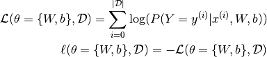 \mathcal{L} (\theta=\{W,b\}, \mathcal{D}) = \sum_{i=0}^{|\mathcal{D}|} \log(P(Y=y^{(i)}|x^{(i)}, W,b)) \\ \ell (\theta=\{W,b\}, \mathcal{D}) = - \mathcal{L} (\theta=\{W,b\}, \mathcal{D})